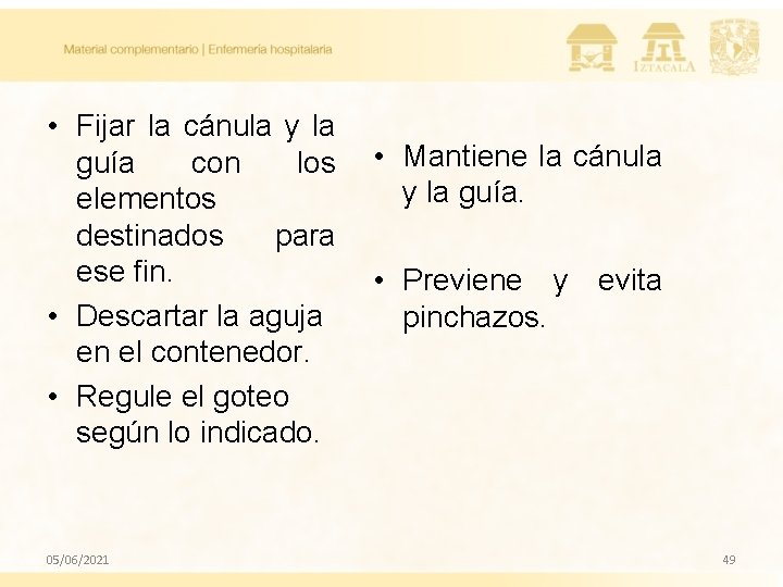 • Fijar la cánula y la guía con los elementos destinados para ese • Fijar la cánula y la guía con los elementos destinados para ese