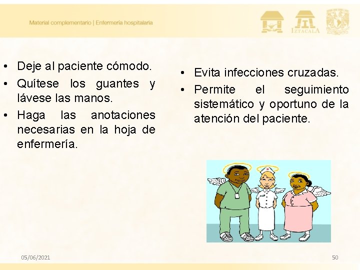 • Deje al paciente cómodo. • Quítese los guantes y lávese las manos. • Deje al paciente cómodo. • Quítese los guantes y lávese las manos.