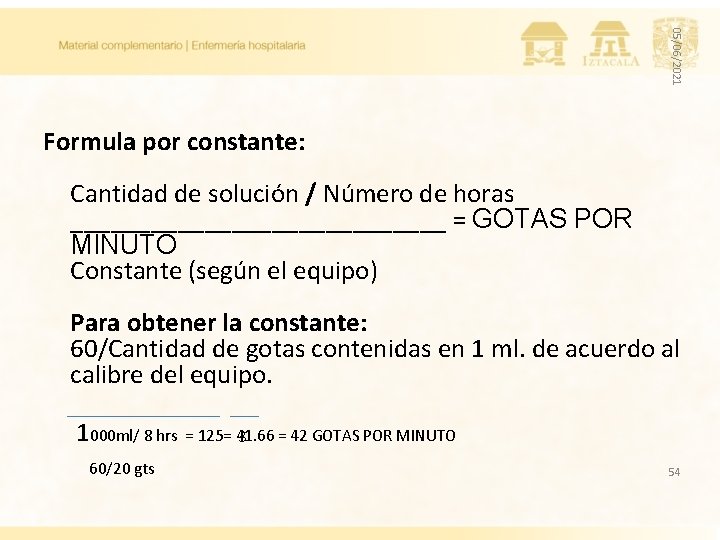 05/06/2021 Formula por constante: Cantidad de solución / Número de horas ______________ = GOTAS 05/06/2021 Formula por constante: Cantidad de solución / Número de horas ______________ = GOTAS