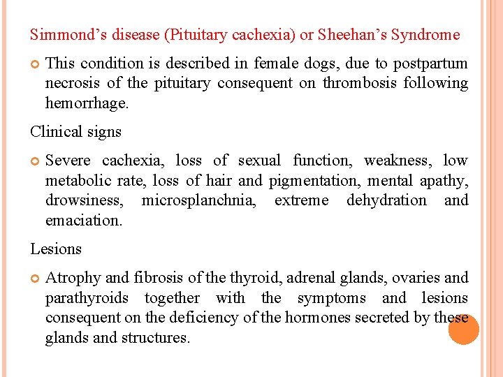 Simmond’s disease (Pituitary cachexia) or Sheehan’s Syndrome This condition is described in female dogs,