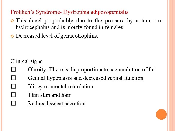 Frohlich’s Syndrome- Dystrophia adiposogenitalis This develops probably due to the pressure by a tumor