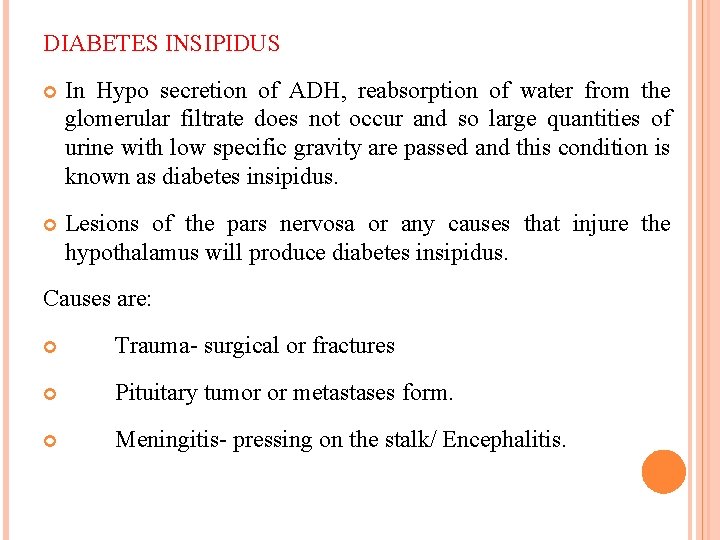 DIABETES INSIPIDUS In Hypo secretion of ADH, reabsorption of water from the glomerular filtrate