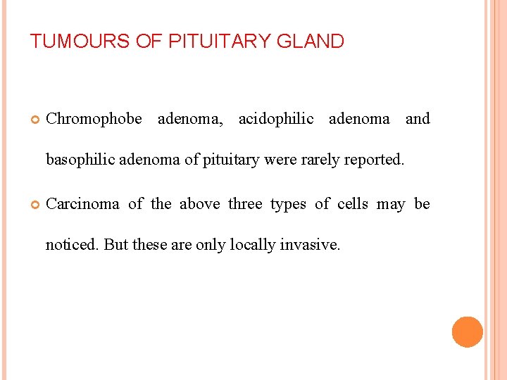 TUMOURS OF PITUITARY GLAND Chromophobe adenoma, acidophilic adenoma and basophilic adenoma of pituitary were