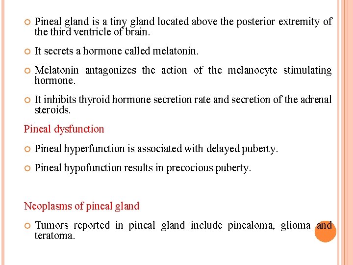  Pineal gland is a tiny gland located above the posterior extremity of the