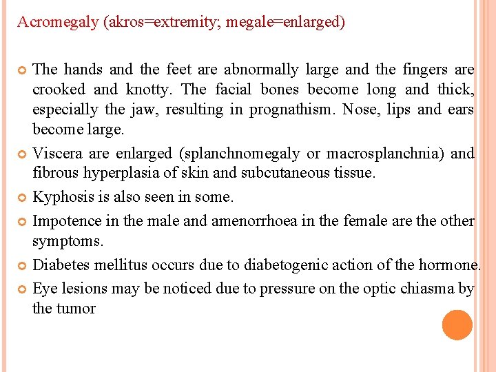 Acromegaly (akros=extremity; megale=enlarged) The hands and the feet are abnormally large and the fingers