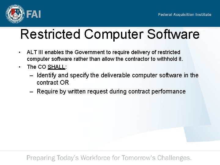 Restricted Computer Software • • ALT III enables the Government to require delivery of Restricted Computer Software • • ALT III enables the Government to require delivery of