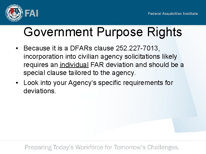 Government Purpose Rights • Because it is a DFARs clause 252. 227 -7013, incorporation Government Purpose Rights • Because it is a DFARs clause 252. 227 -7013, incorporation