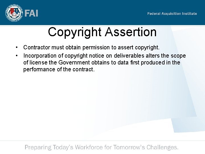 Copyright Assertion • Contractor must obtain permission to assert copyright. • Incorporation of copyright Copyright Assertion • Contractor must obtain permission to assert copyright. • Incorporation of copyright