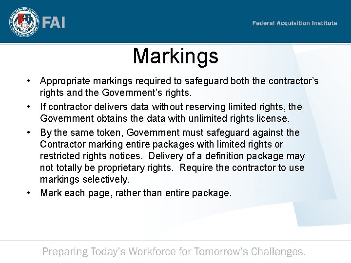 Markings • Appropriate markings required to safeguard both the contractor’s rights and the Government’s Markings • Appropriate markings required to safeguard both the contractor’s rights and the Government’s