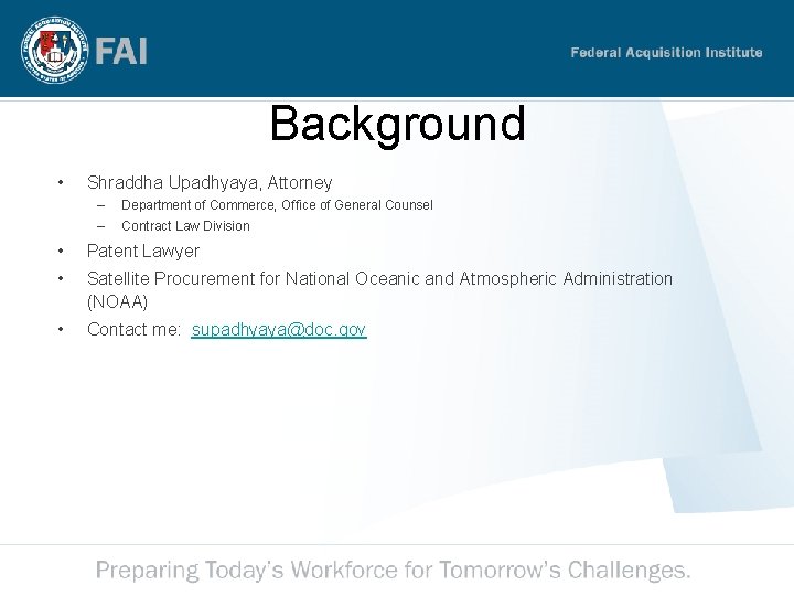 Background • Shraddha Upadhyaya, Attorney – – Department of Commerce, Office of General Counsel Background • Shraddha Upadhyaya, Attorney – – Department of Commerce, Office of General Counsel