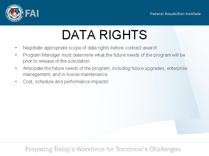 DATA RIGHTS • Negotiate appropriate scope of data rights before contract award! • Program DATA RIGHTS • Negotiate appropriate scope of data rights before contract award! • Program