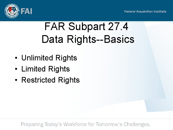 FAR Subpart 27. 4 Data Rights--Basics • Unlimited Rights • Limited Rights • Restricted FAR Subpart 27. 4 Data Rights--Basics • Unlimited Rights • Limited Rights • Restricted