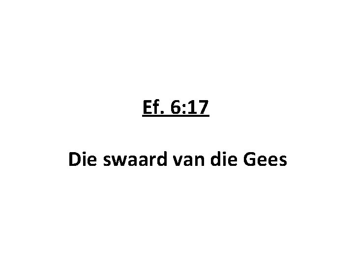 Ef. 6: 17 Die swaard van die Gees Ef. 6: 17 Die swaard van die Gees