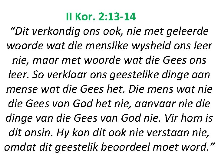 II Kor. 2: 13 -14 “Dit verkondig ons ook, nie met geleerde woorde wat II Kor. 2: 13 -14 “Dit verkondig ons ook, nie met geleerde woorde wat