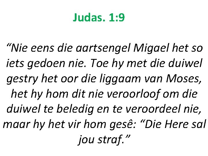 Judas. 1: 9 “Nie eens die aartsengel Migael het so iets gedoen nie. Toe Judas. 1: 9 “Nie eens die aartsengel Migael het so iets gedoen nie. Toe
