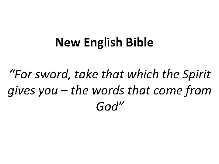 New English Bible “For sword, take that which the Spirit gives you – the New English Bible “For sword, take that which the Spirit gives you – the