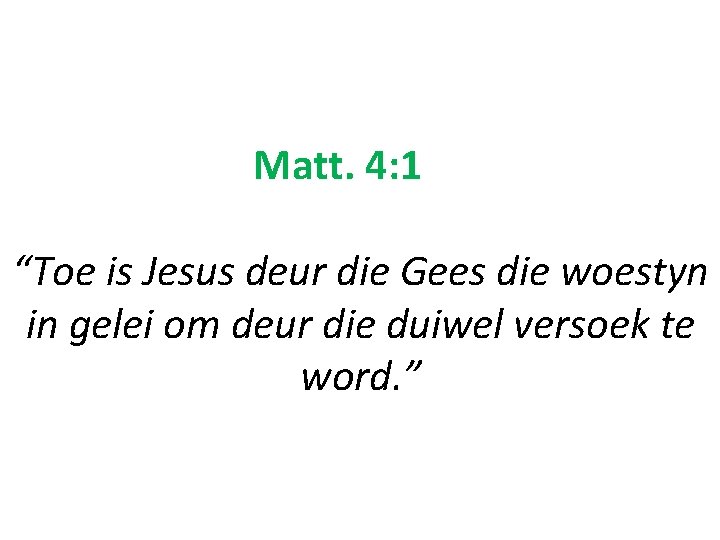 Matt. 4: 1 “Toe is Jesus deur die Gees die woestyn in gelei om Matt. 4: 1 “Toe is Jesus deur die Gees die woestyn in gelei om