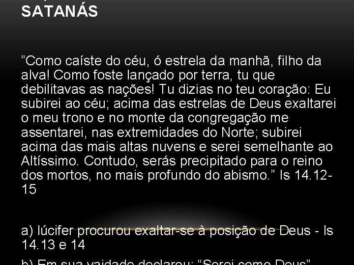 SATANÁS ”Como caíste do céu, ó estrela da manhã, filho da alva! Como foste