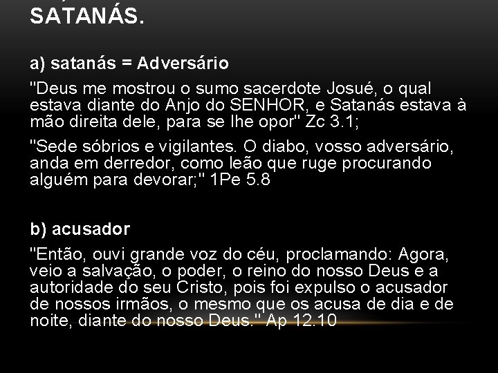 SATANÁS. a) satanás = Adversário "Deus me mostrou o sumo sacerdote Josué, o qual