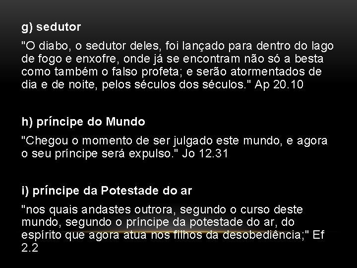 g) sedutor "O diabo, o sedutor deles, foi lançado para dentro do lago de