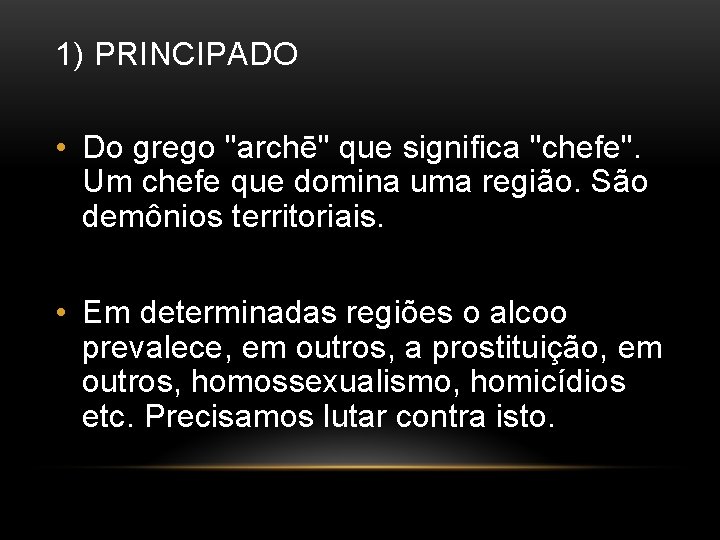 1) PRINCIPADO • Do grego "archē" que significa "chefe". Um chefe que domina uma