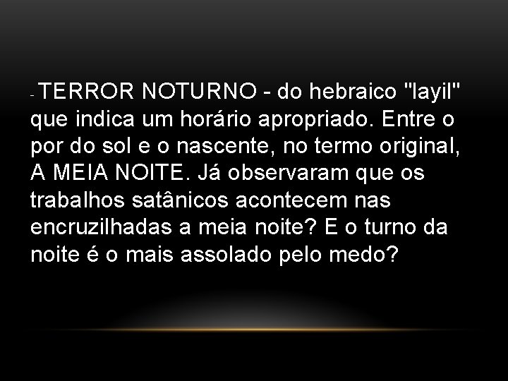 TERROR NOTURNO - do hebraico "layil" que indica um horário apropriado. Entre o por