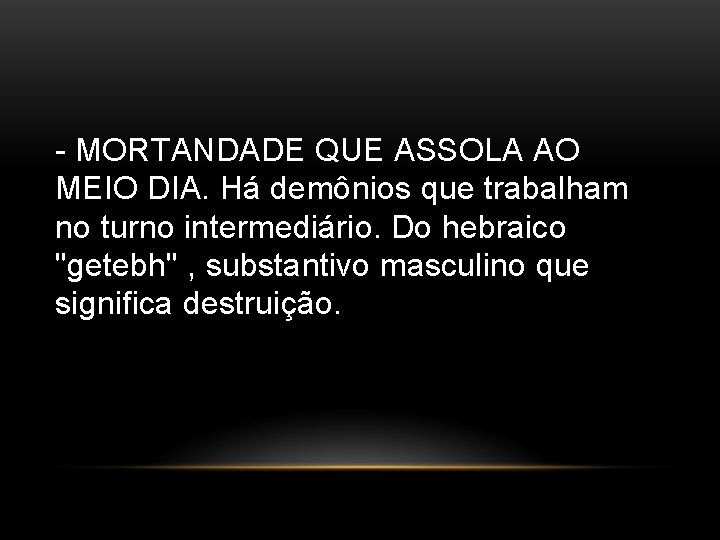 - MORTANDADE QUE ASSOLA AO MEIO DIA. Há demônios que trabalham no turno intermediário.