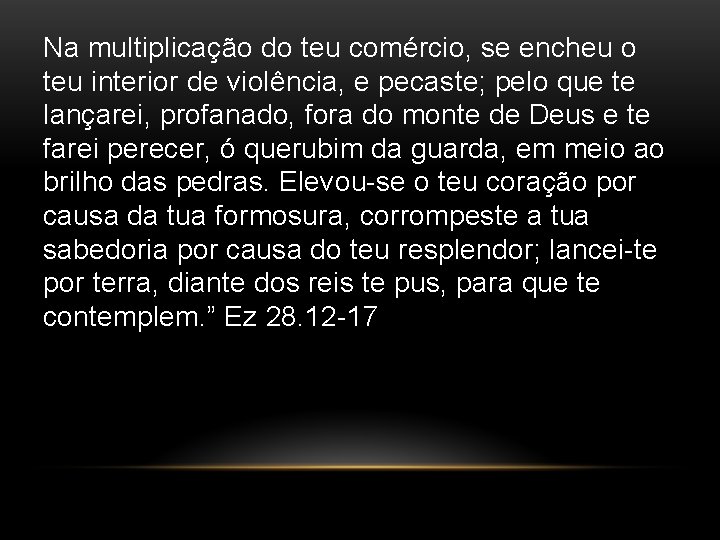 Na multiplicação do teu comércio, se encheu o teu interior de violência, e pecaste;