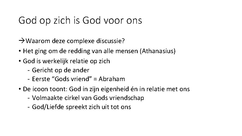 God op zich is God voor ons Waarom deze complexe discussie? • Het ging