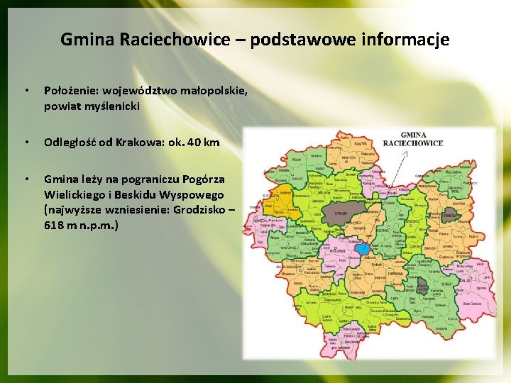 Gmina Raciechowice – podstawowe informacje • Położenie: województwo małopolskie, powiat myślenicki • Odległość od