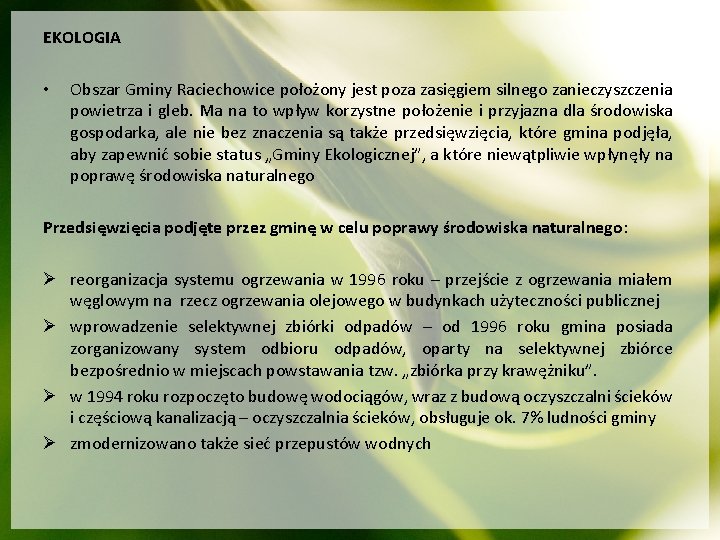 EKOLOGIA • Obszar Gminy Raciechowice położony jest poza zasięgiem silnego zanieczyszczenia powietrza i gleb.