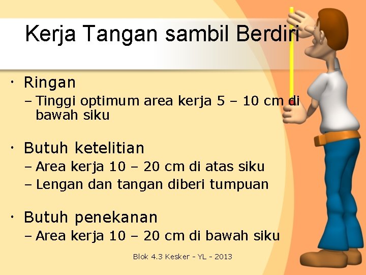 Kerja Tangan sambil Berdiri Ringan – Tinggi optimum area kerja 5 – 10 cm