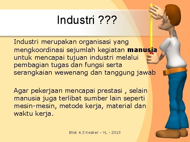 Industri ? ? ? Industri merupakan organisasi yang mengkoordinasi sejumlah kegiatan manusia untuk mencapai