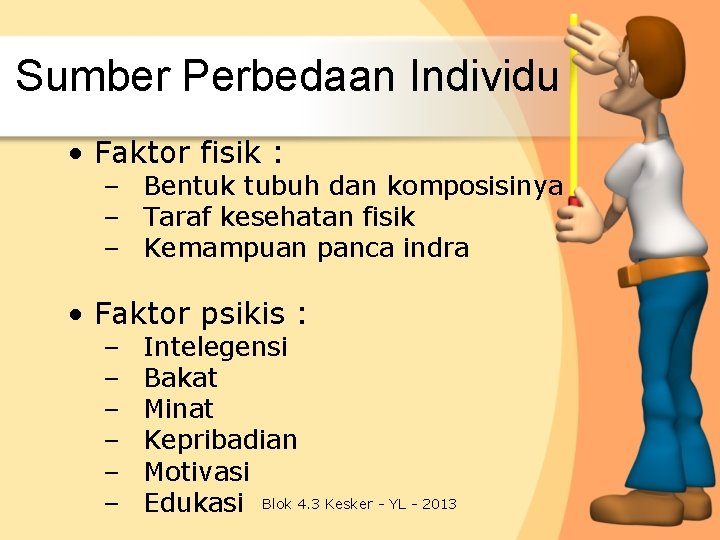 Sumber Perbedaan Individu • Faktor fisik : – Bentuk tubuh dan komposisinya – Taraf