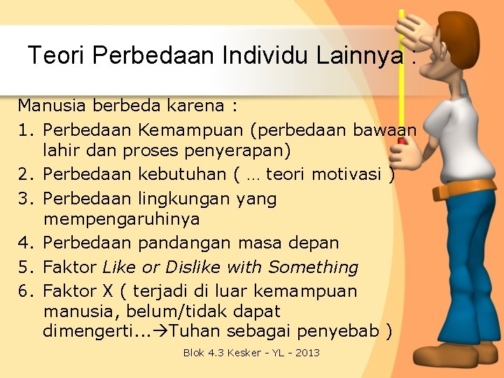 Teori Perbedaan Individu Lainnya : Manusia berbeda karena : 1. Perbedaan Kemampuan (perbedaan bawaan