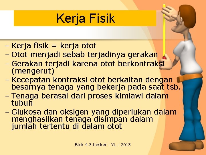 Kerja Fisik – Kerja fisik = kerja otot – Otot menjadi sebab terjadinya gerakan