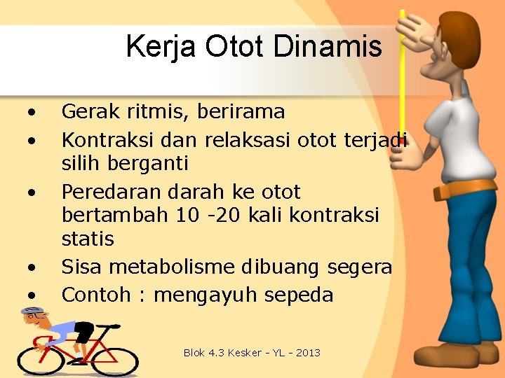 Kerja Otot Dinamis • • • Gerak ritmis, berirama Kontraksi dan relaksasi otot terjadi