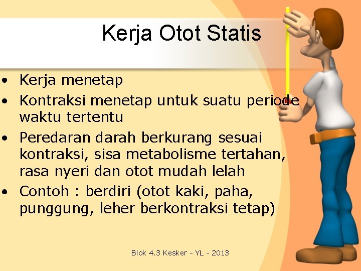 Kerja Otot Statis • Kerja menetap • Kontraksi menetap untuk suatu periode waktu tertentu