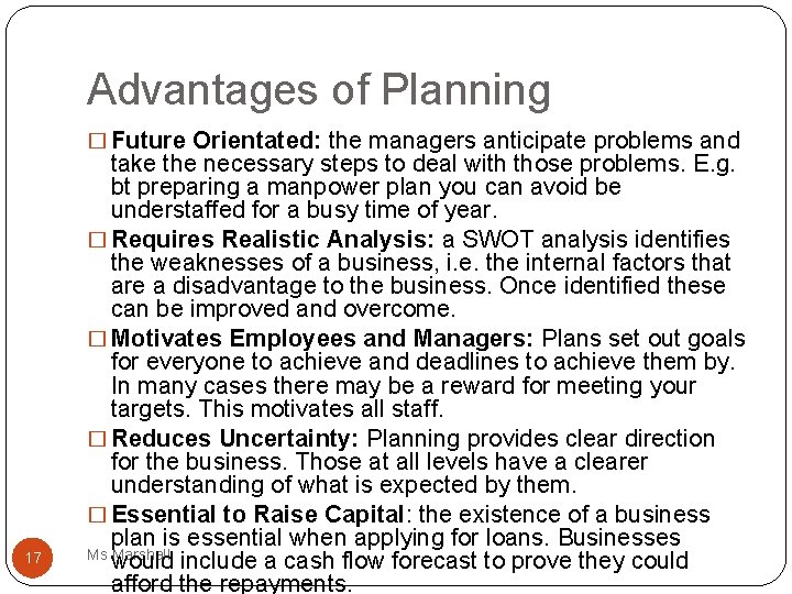 Advantages of Planning � Future Orientated: the managers anticipate problems and 17 take the
