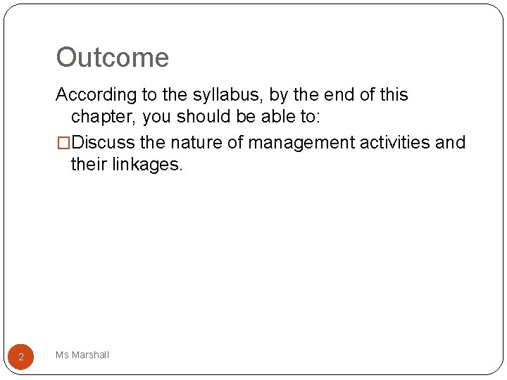 Outcome According to the syllabus, by the end of this chapter, you should be
