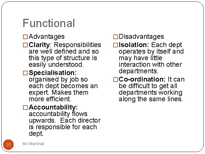 Functional � Advantages � Clarity: Responsibilities are well defined and so this type of