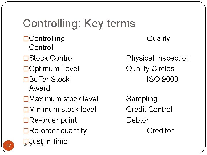 Controlling: Key terms �Controlling 27 Control �Stock Control �Optimum Level �Buffer Stock Award �Maximum