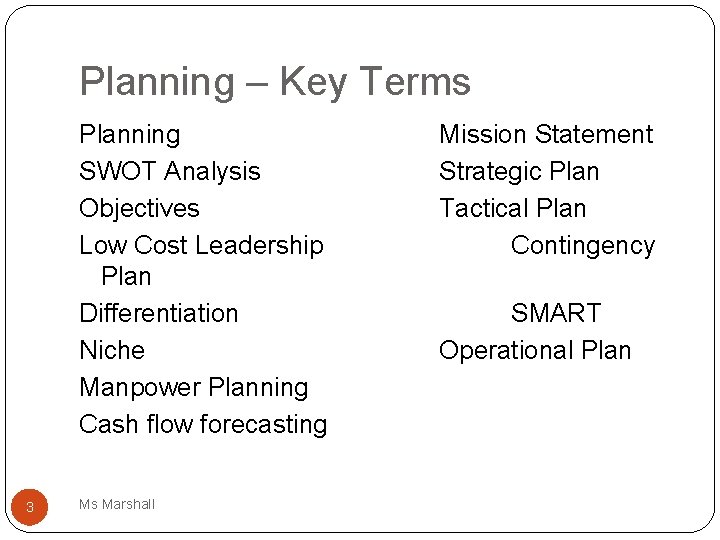 Planning – Key Terms Planning SWOT Analysis Objectives Low Cost Leadership Plan Differentiation Niche
