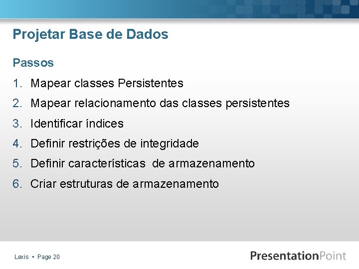 Projetar Base de Dados Passos 1. Mapear classes Persistentes 2. Mapear relacionamento das classes