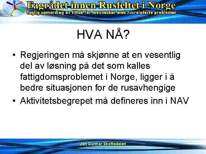 HVA NÅ? • Regjeringen må skjønne at en vesentlig del av løsning på det