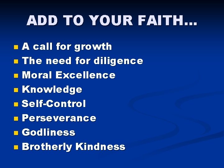 ADD TO YOUR FAITH… A call for growth n The need for diligence n