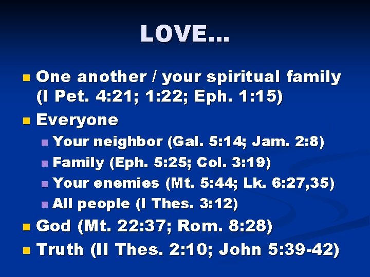 LOVE… One another / your spiritual family (I Pet. 4: 21; 1: 22; Eph.