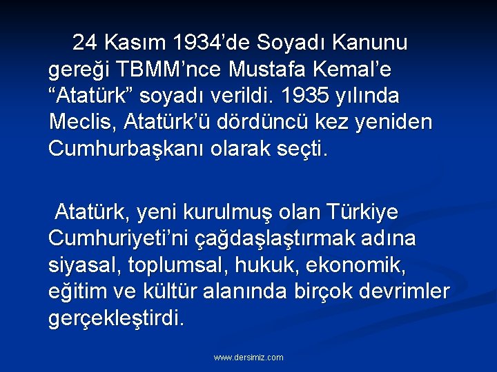 24 Kasım 1934’de Soyadı Kanunu gereği TBMM’nce Mustafa Kemal’e “Atatürk” soyadı verildi. 1935 yılında