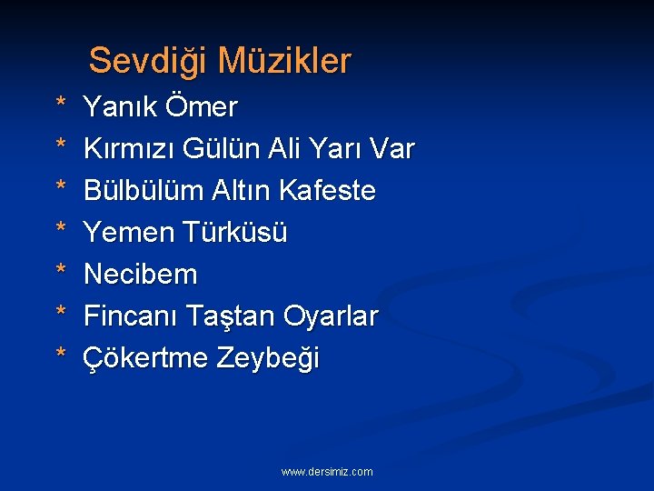 Sevdiği Müzikler * * * * Yanık Ömer Kırmızı Gülün Ali Yarı Var Bülbülüm