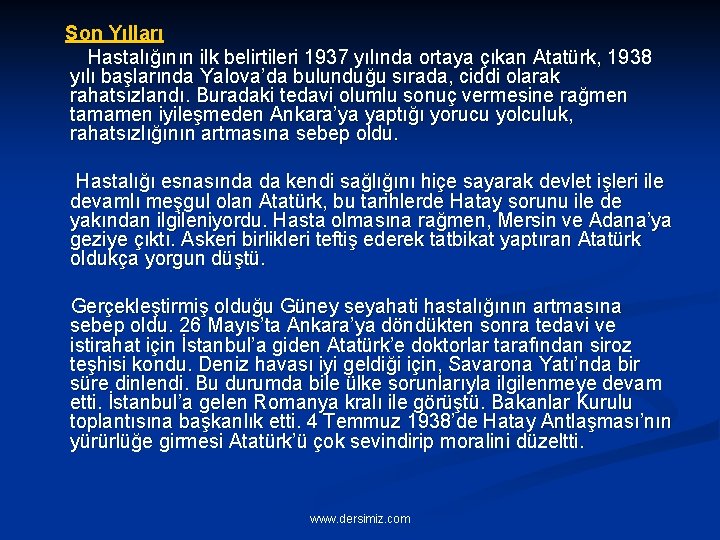 Son Yılları Hastalığının ilk belirtileri 1937 yılında ortaya çıkan Atatürk, 1938 yılı başlarında Yalova’da